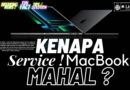 KENAPA SERVICE MACBOOK MAHAL ?